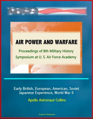 Cover of Air Power and Warfare: Proceedings of 8th Military History Symposium at U.S. Air Force Academy - Early British, European, American, Soviet, Japanese Experience, World War II, Apollo Astronaut Collins