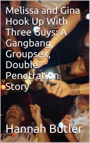 Cover of the book Melissa and Gina Hook Up With Three Guys: A Gangbang, Groupsex, Double Penetration Story by Krista Collar