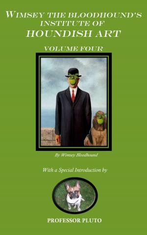 Book cover of Wimsey the Bloodhound's Institute of Houndish Art Volume Four