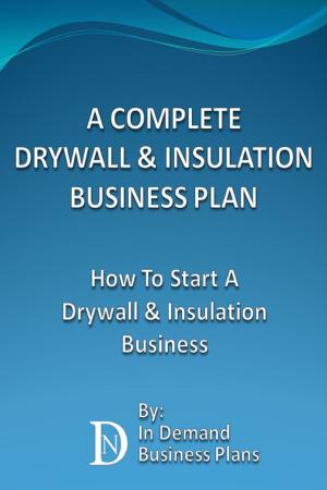 Cover of A Complete Drywall & Insulation Installation Business Plan: How To Start A Drywall & Insulation Installation Business