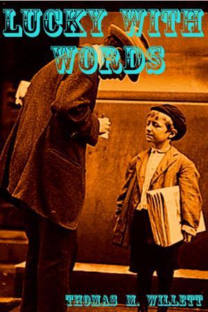 Cover of the book Lucky With Words: The Definitive Edition by Thomas M. Willett