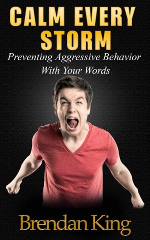 Book cover of Calm Every Storm: Preventing Aggressive Behavior With Your Words