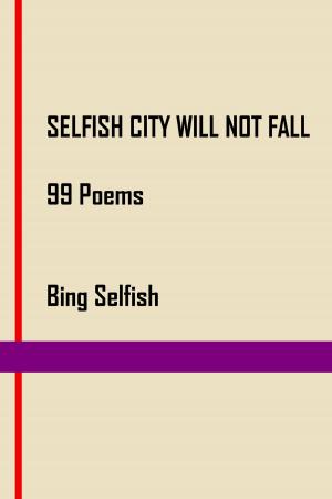 Cover of the book Selfish City will not Fall by Geoffrey Gibson
