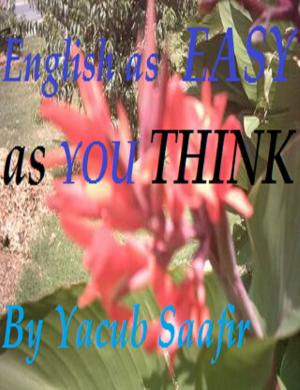 Cover of the book English as Easy as You THINK by Yacub Saafir