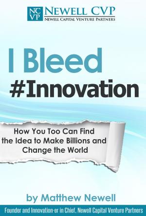 Book cover of I Bleed #Innovation: How You Too Can Make Billions and Change the World