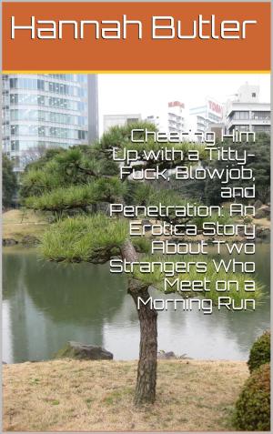 Cover of the book Cheering Him Up with a Titty-Fuck, Blowjob, and Penetration: An Erotica Story About Two Strangers Who Meet on a Morning Run by Sarah Hung