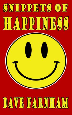 Cover of the book Snippets of Happiness by Dave Farnham
