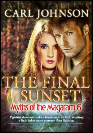 Cover of the book Myths of the Magaram 6: The Final Sunset by C.J. McLane