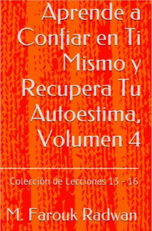 Cover of the book Aprende a Confiar en Ti Mismo y Recupera Tu Autoestima, Volumen 4 by M. Farouk Radwan, Verena K. Biermeyer