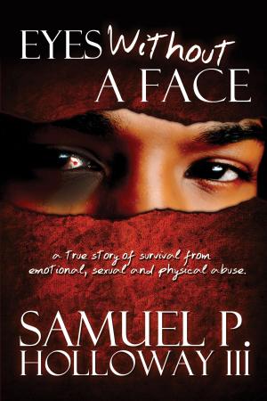 Cover of Eyes Without A Face: A True Story of Survival from Emotional, Sexual and Physical Abuse
