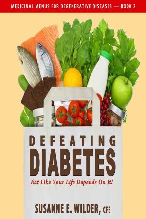Cover of Defeating Diabetes: Eat Like Your Life Depends On It!