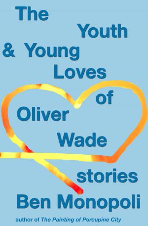 Cover of the book The Youth & Young Loves of Oliver Wade: Stories by David Kirk