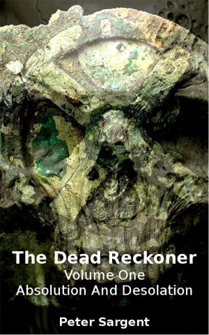 Cover of the book The Dead Reckoner Volume One: Absolution and Desolation by Jack Turbes