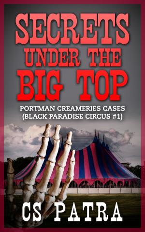 Cover of the book Black Paradise Circus #1: Secrets Under the Big Top by J.R. Lonsway