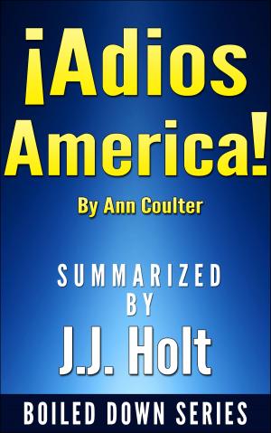 Cover of the book Adios, America by Ann Coulter....Summarized by J.J. Holt