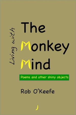 Cover of Living with the Monkey Mind: Poems and Other Shiny Objects
