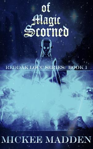 Cover of the book Of Magic Scorned: Book 1 Reddak Locc Series by Bruce Blake