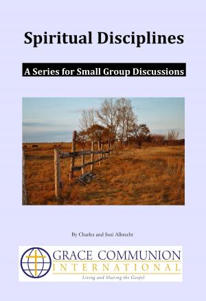 Cover of the book Spiritual Disciplines: A Series for Small Group Discussions by Paul Kroll, Joseph Tkach, J. Michael Feazell