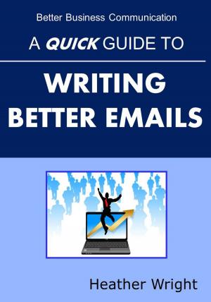 Book cover of A Quick Guide to Writing Better Emails