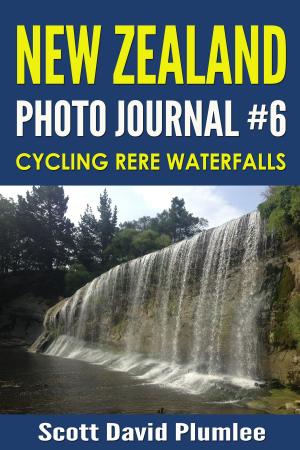 Cover of the book New Zealand Photo Journal #6: Cycling Rere Waterfalls by Scott David Plumlee
