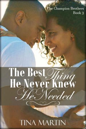 Cover of the book The Best Thing He Never Knew He Needed by Tina Martin