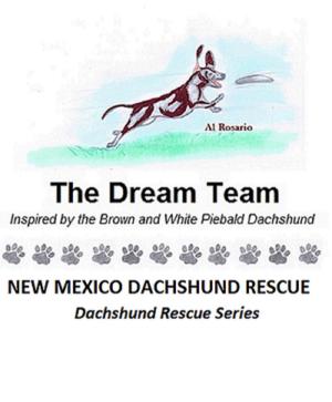 Cover of the book The Dream Team by New Mexico Dachshund Rescue
