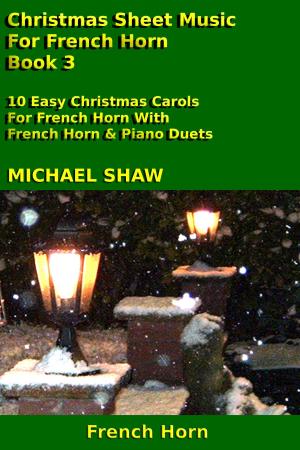 Cover of the book Christmas Sheet Music For French Horn: Book 3 by Michael Shaw