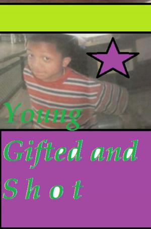 Cover of Young, Gifted, and Shot