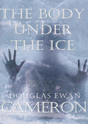Cover of the book The Body Under The Ice: An Up North Mystery by K. Patrick Malone