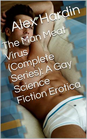 Book cover of The Man Meat Virus (Complete Series): A Gay Science Fiction Erotica