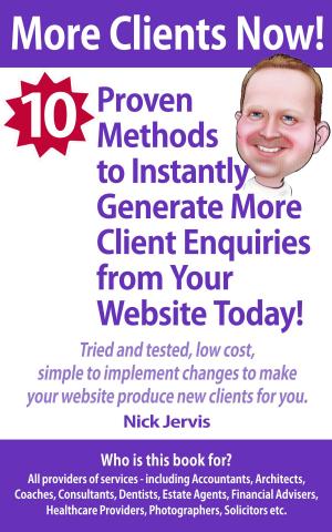 Cover of More Clients Now! 10 Proven Methods To Instantly Generate More Enquiries From Your Website Today