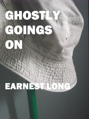 Cover of the book Ghostly Goings On by Earnest Long