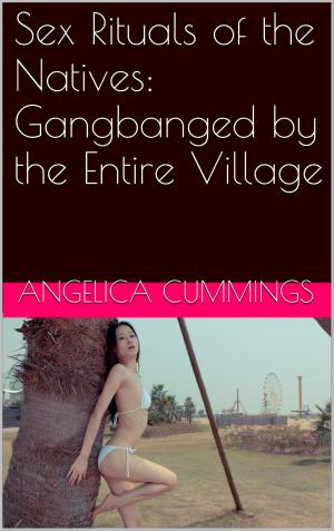 Cover of the book Sex Rituals of the Natives: Gangbanged by the Entire Village by Aaron Sans