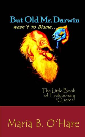 Cover of the book But Old Mr. Darwin Wasn't to Blame: The Little Book of Evolutionary "Quotes" by TK Kenyon