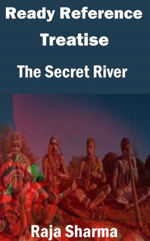 Cover of the book Ready Reference Treatise: The Secret River by Raja Sharma