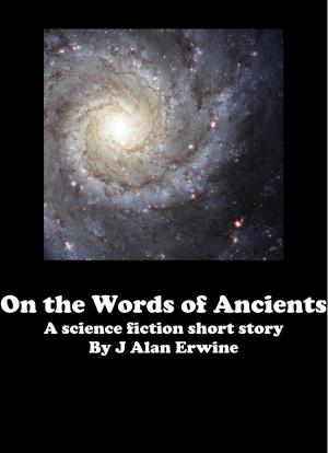 Cover of the book On the Words of Ancients by J Alan Erwine