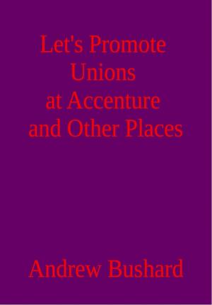 Book cover of Let's Promote Unions at Accenture and Other Places