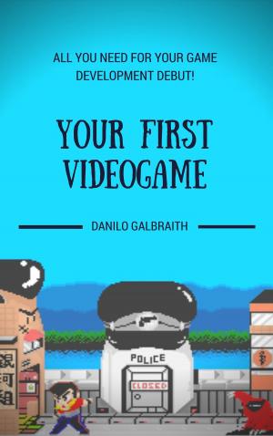 Cover of Your First Videogame: All You Need For Your Game Development Debut!