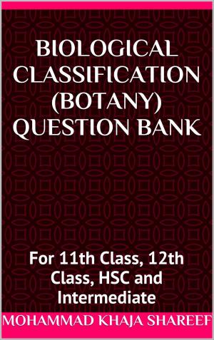 Cover of the book Biological Classification Botany Question Bank by Mohmmad Khaja Shareef