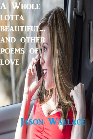 Book cover of A whole Lotta Beautiful... and Other Poems of Love