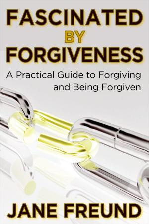 Book cover of Fascinated by Forgiveness: A Practical Guide for Forgiving & Being Forgiven