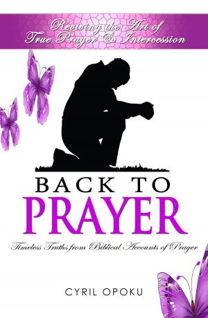 bigCover of the book Back To Prayer: Reviving the Art of True Prayer & Intercession by 