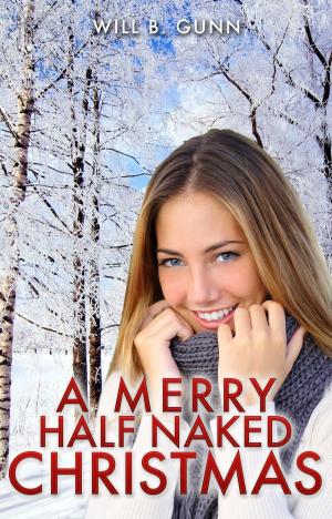Cover of the book A Merry Half Naked Christmas by Will B. Gunn