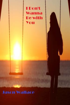 Cover of the book I Don't Wanna Be with You by J. Ashburn