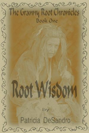 Cover of the book The Granny Root Chronicles Book One Root Wisdom by Tony H Leather