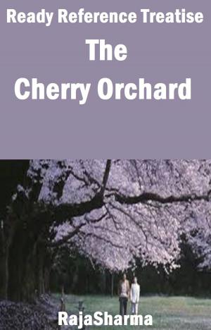 Cover of the book Ready Reference Treatise: The Cherry Orchard by Devi Nangrani
