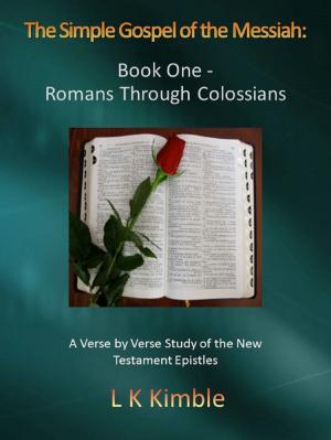 Cover of the book The Simple Gospel of the Messiah: Book One - Romans Through Colossians by Helen Haig