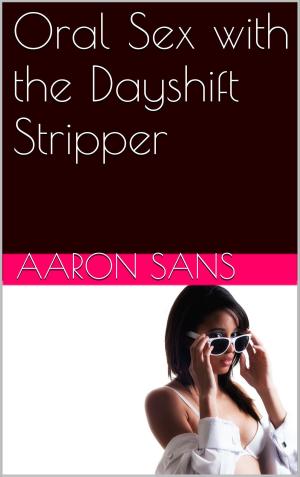 Cover of the book Oral Sex with the Dayshift Stripper by Thomas Handover