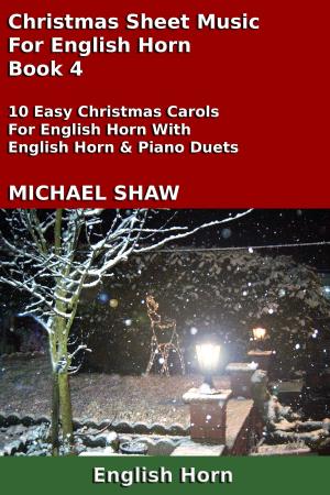 Cover of the book Christmas Sheet Music For English Horn: Book 4 by Michael Shaw