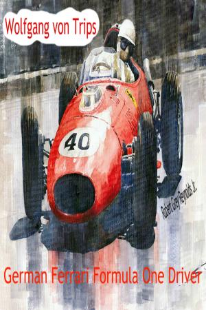 Cover of the book Wolfgang von Trips German Ferrari Formula One Driver by Robert Grey Reynolds Jr
